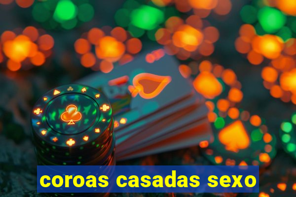 coroas casadas sexo